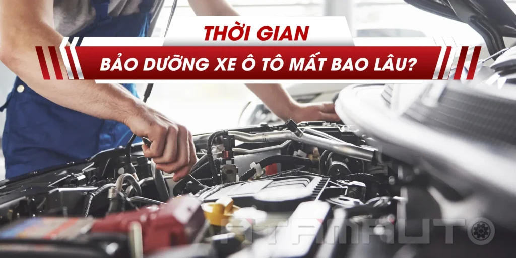 Bảo dưỡng xe mất bao lâu? Tìm hiểu thời gian và chi phí